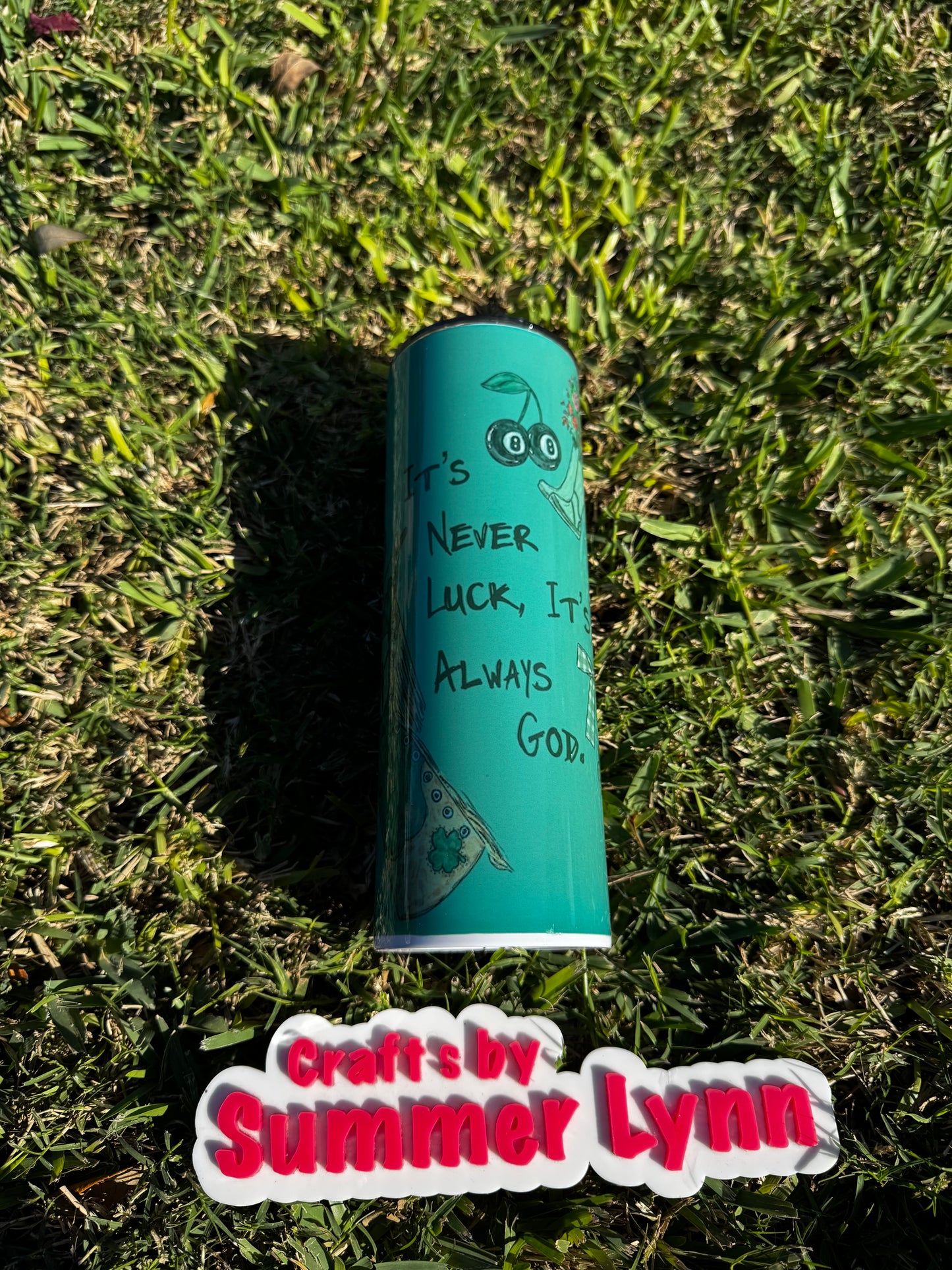 Its never luck always God 20oz tumbler