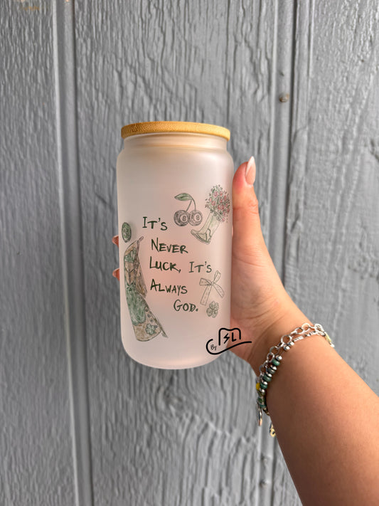 Its never luck always God 16oz frosted glass cup