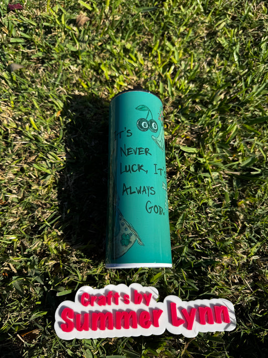 Its never luck always God 20oz tumbler