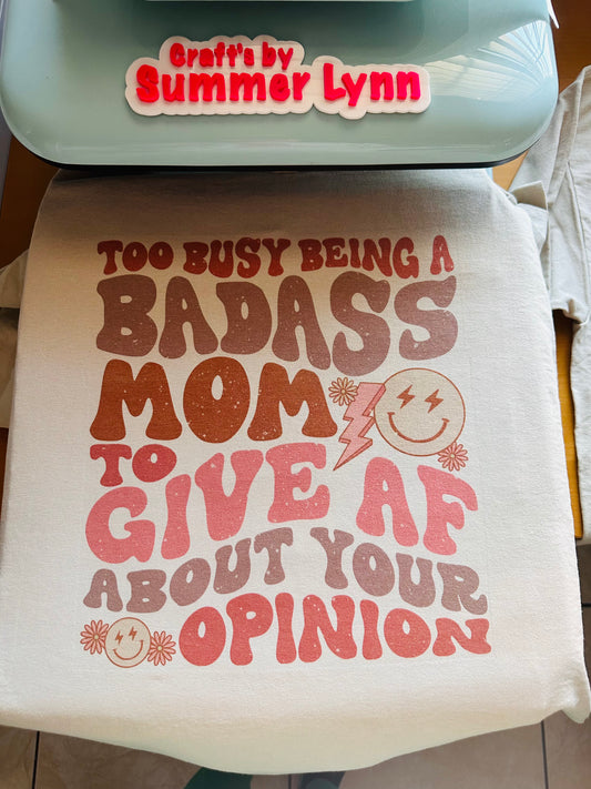 Too busy being a BADASS MOM