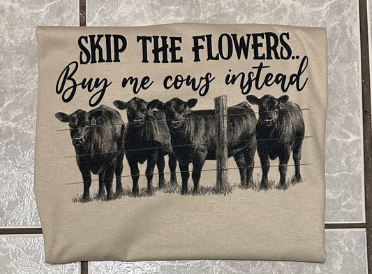 Skip the flowers.. buy me cows instead